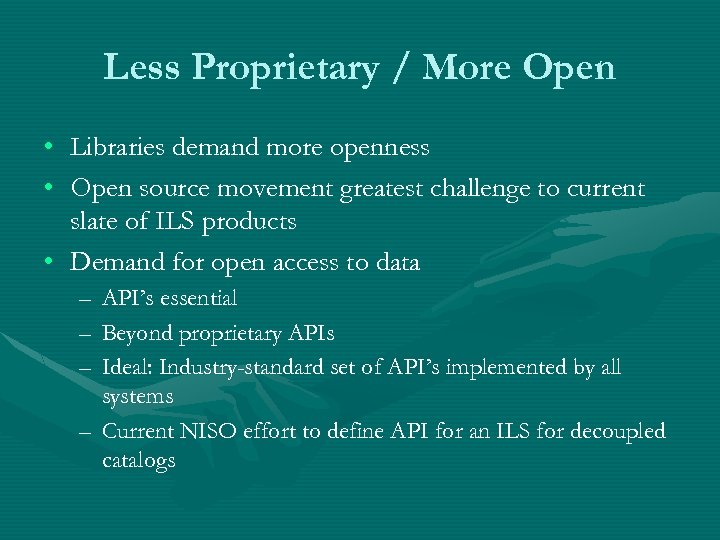 Less Proprietary / More Open • • Libraries demand more openness Open source movement