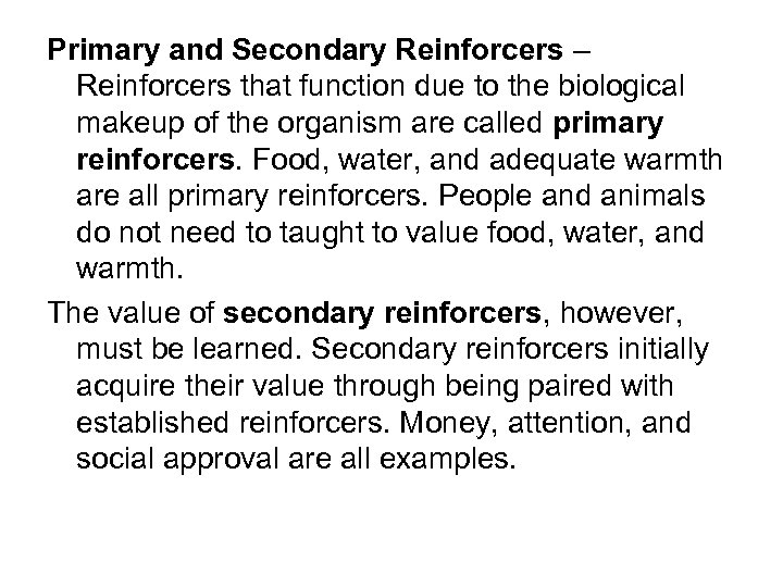 Primary and Secondary Reinforcers – Reinforcers that function due to the biological makeup of