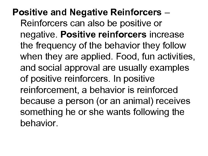 Positive and Negative Reinforcers – Reinforcers can also be positive or negative. Positive reinforcers