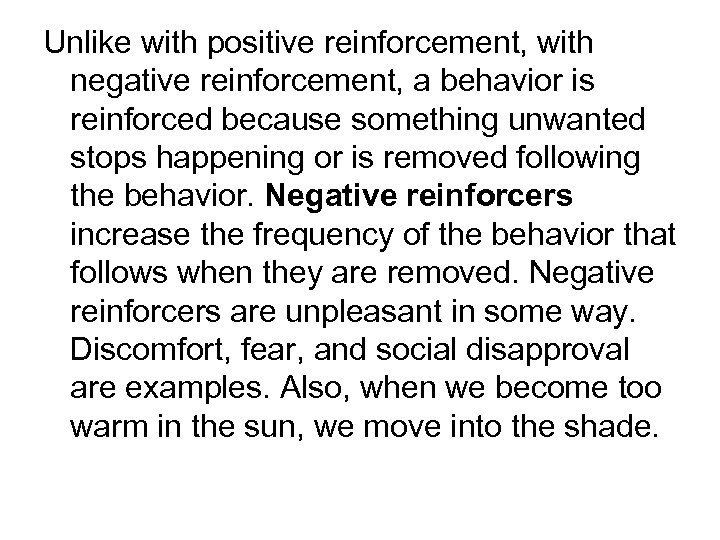 Unlike with positive reinforcement, with negative reinforcement, a behavior is reinforced because something unwanted