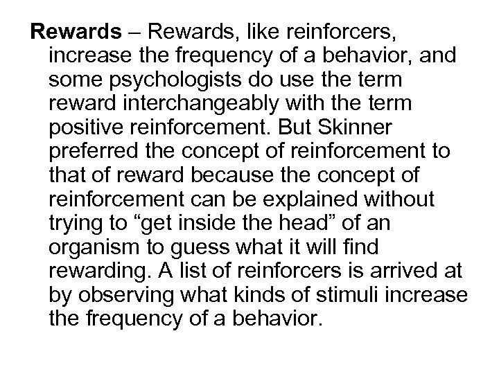 Rewards – Rewards, like reinforcers, increase the frequency of a behavior, and some psychologists