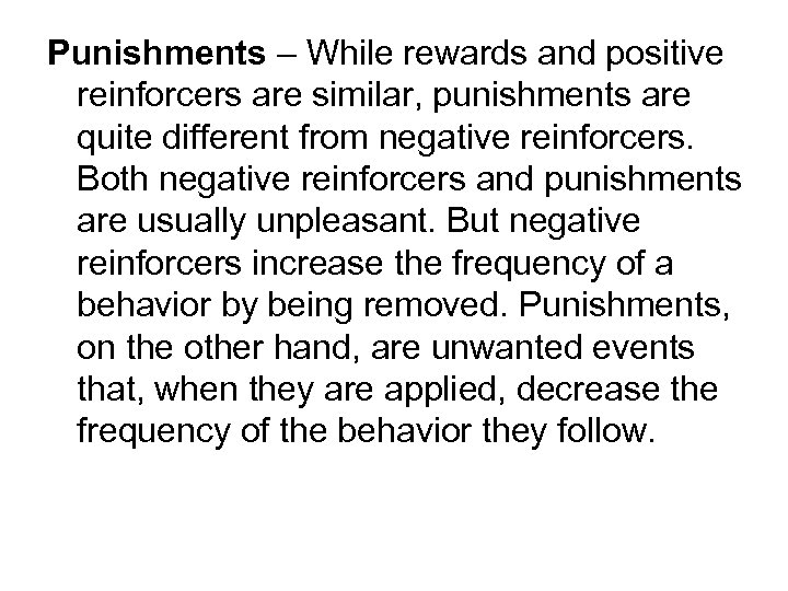 Punishments – While rewards and positive reinforcers are similar, punishments are quite different from