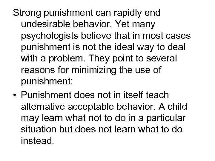 Strong punishment can rapidly end undesirable behavior. Yet many psychologists believe that in most