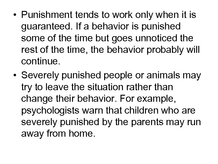  • Punishment tends to work only when it is guaranteed. If a behavior