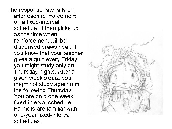 The response rate falls off after each reinforcement on a fixed-interval schedule. It then