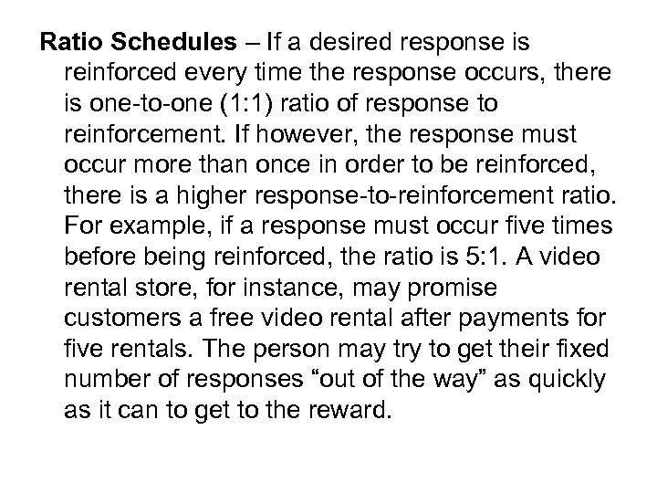 Ratio Schedules – If a desired response is reinforced every time the response occurs,