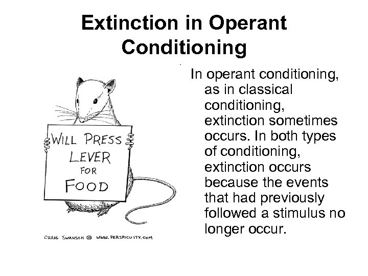 Extinction in Operant Conditioning In operant conditioning, as in classical conditioning, extinction sometimes occurs.