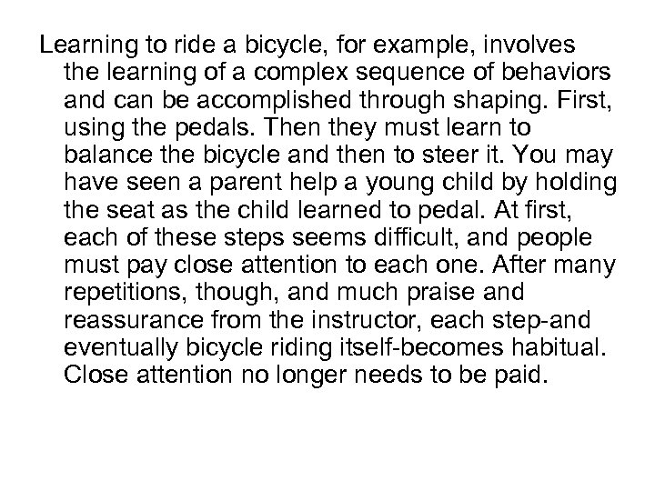 Learning to ride a bicycle, for example, involves the learning of a complex sequence