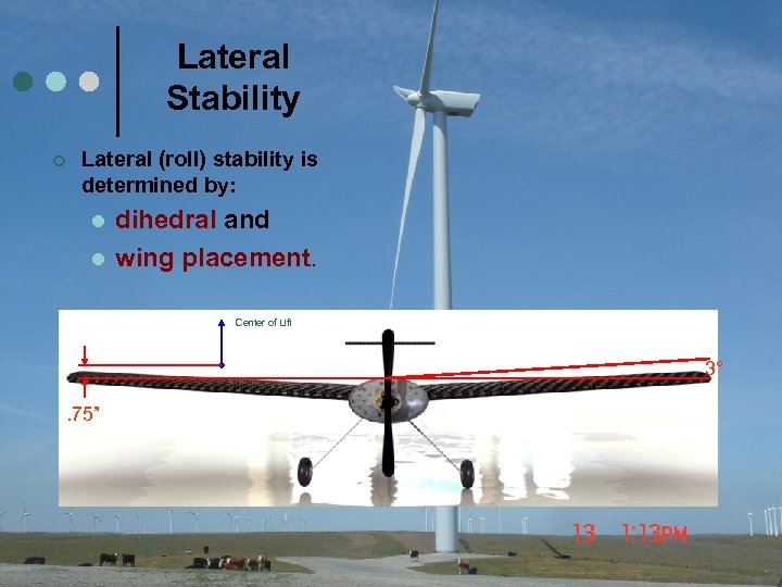 Lateral Stability ¢ Lateral (roll) stability is determined by: l l dihedral and wing