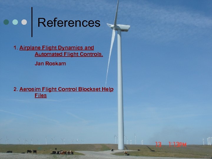 References 1. Airplane Flight Dynamics and Automated Flight Controls, Jan Roskam 2. Aerosim Flight