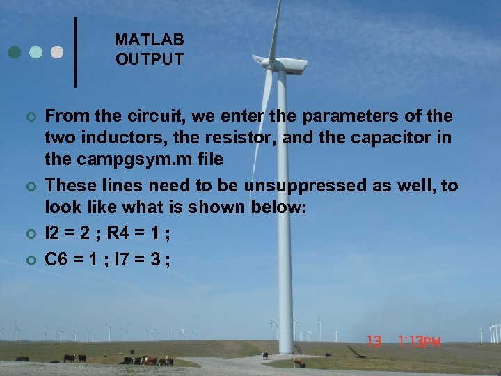 MATLAB OUTPUT ¢ ¢ From the circuit, we enter the parameters of the two
