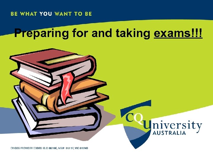 Preparing for and taking exams!!! CQU STUDENT SUPPORT CENTRE 