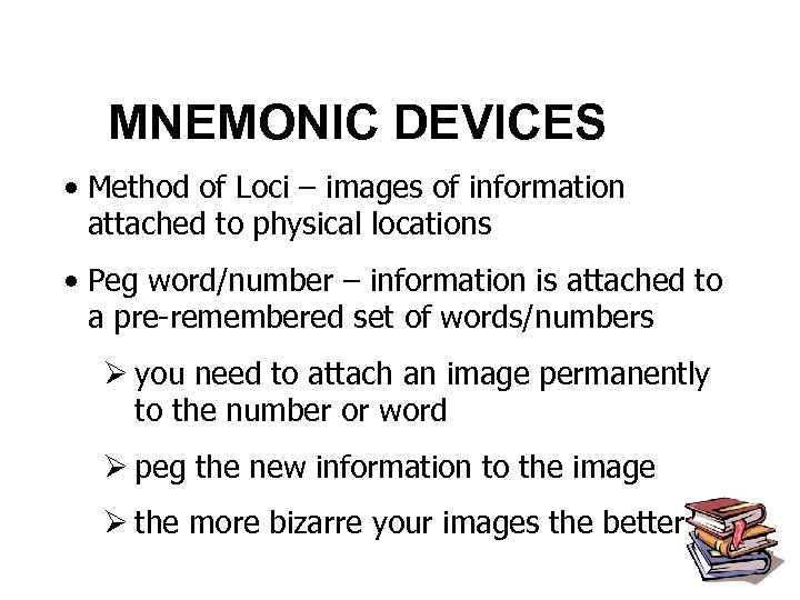 MNEMONIC DEVICES • Method of Loci – images of information attached to physical locations