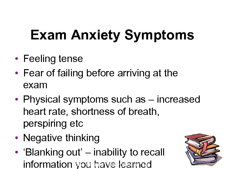 Exam Anxiety Symptoms • Feeling tense • Fear of failing before arriving at the