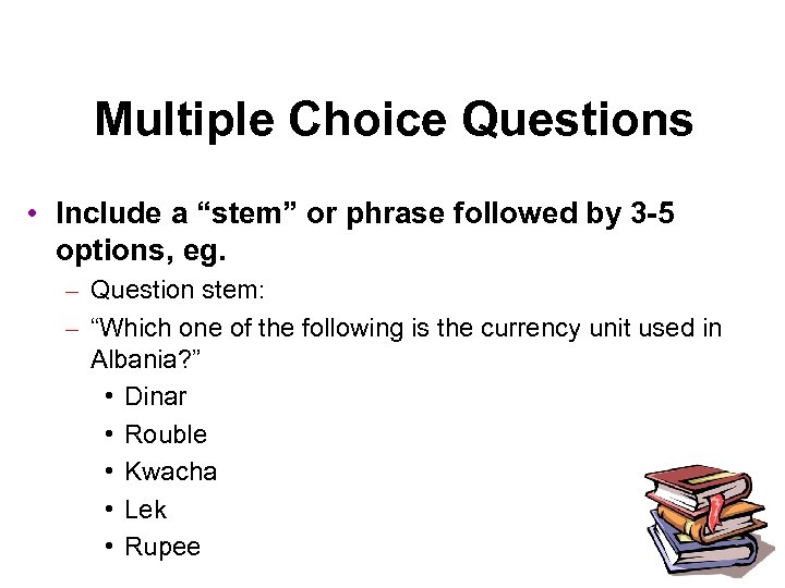 Multiple Choice Questions • Include a “stem” or phrase followed by 3 -5 options,