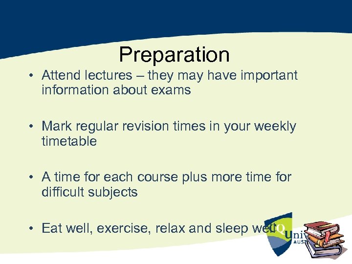 Preparation • Attend lectures – they may have important information about exams • Mark