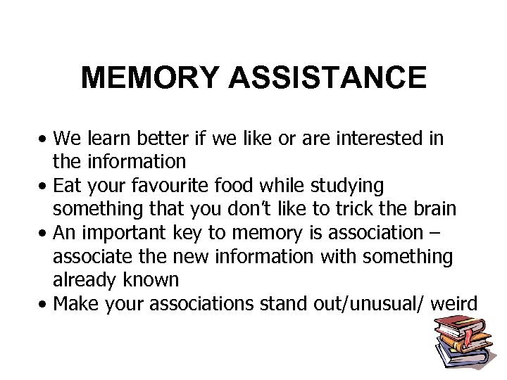 MEMORY ASSISTANCE • We learn better if we like or are interested in the
