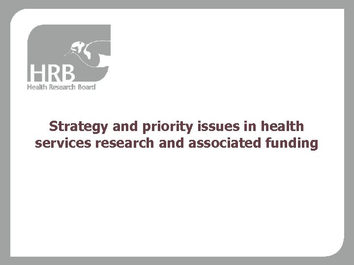 Strategy and priority issues in health services research and associated funding 
