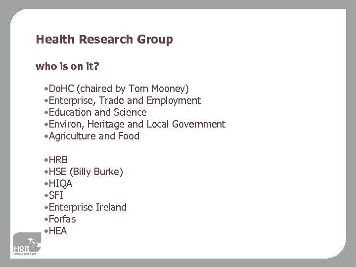 Health Research Group who is on it? • Do. HC (chaired by Tom Mooney)