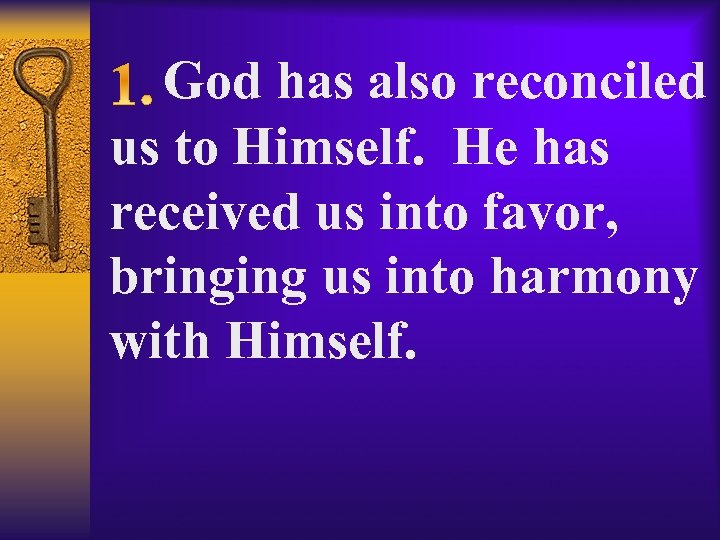  God has also reconciled us to Himself. He has received us into favor,