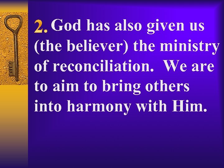  God has also given us (the believer) the ministry of reconciliation. We are