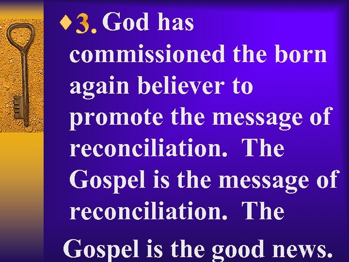 ¨ God has commissioned the born again believer to promote the message of reconciliation.