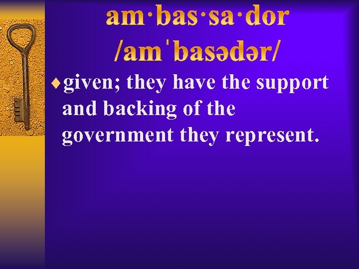 ¨given; they have the support and backing of the government they represent. 