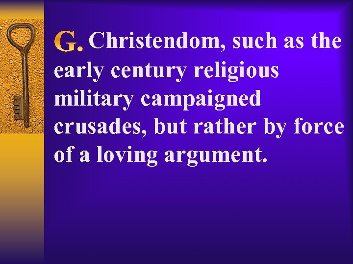  Christendom, such as the early century religious military campaigned crusades, but rather by
