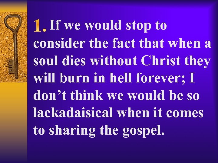  If we would stop to consider the fact that when a soul dies
