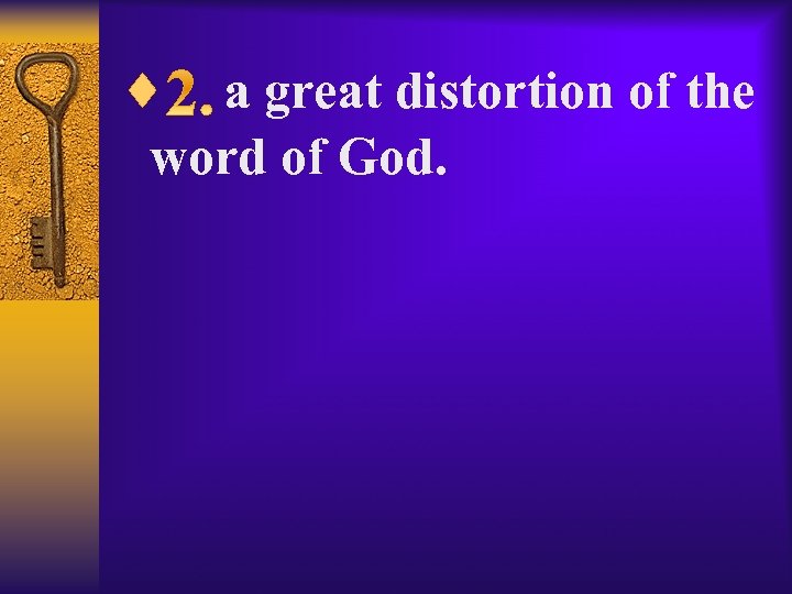 ¨ a great distortion of the word of God. 