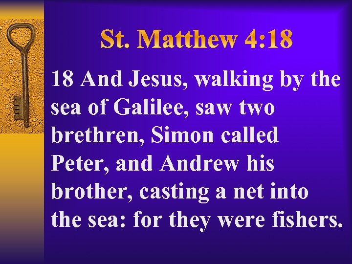 18 And Jesus, walking by the sea of Galilee, saw two brethren, Simon called