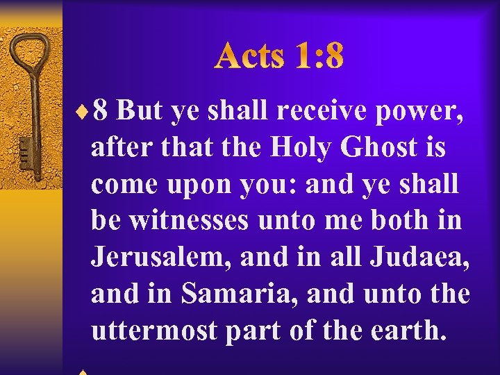 ¨ 8 But ye shall receive power, after that the Holy Ghost is come