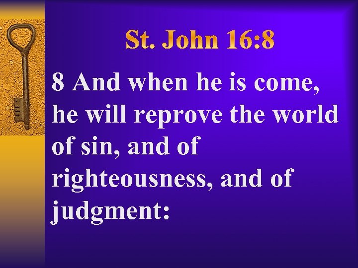 8 And when he is come, he will reprove the world of sin, and