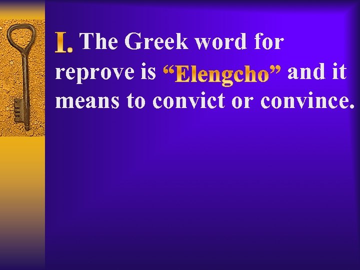  The Greek word for reprove is and it means to convict or convince.
