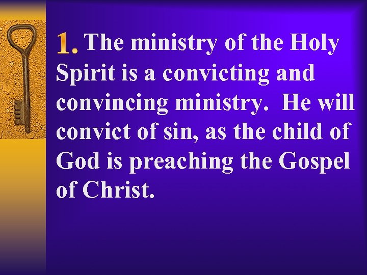  The ministry of the Holy Spirit is a convicting and convincing ministry. He