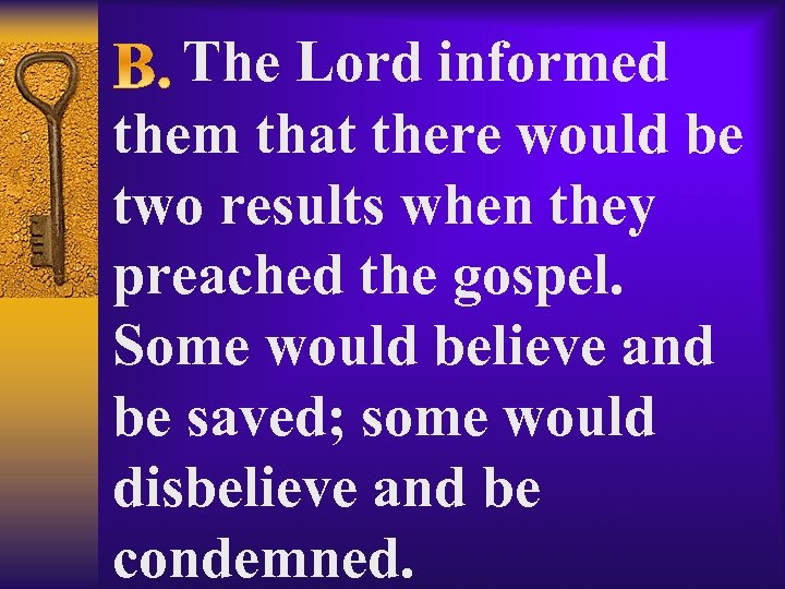  The Lord informed them that there would be two results when they preached