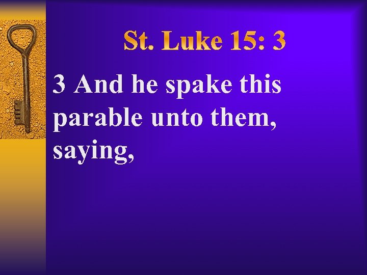 3 And he spake this parable unto them, saying, 