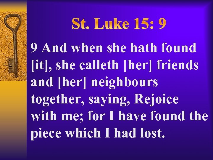 9 And when she hath found [it], she calleth [her] friends and [her] neighbours