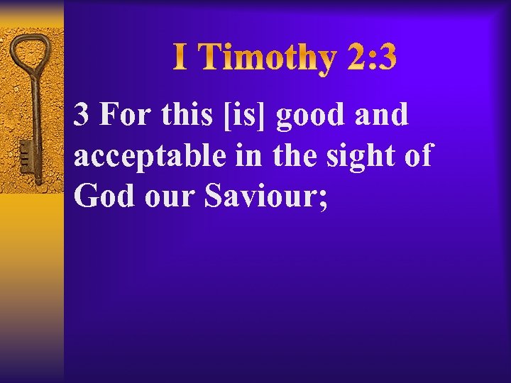 3 For this [is] good and acceptable in the sight of God our Saviour;