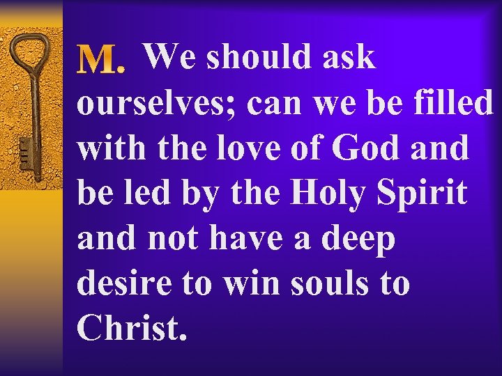  We should ask ourselves; can we be filled with the love of God