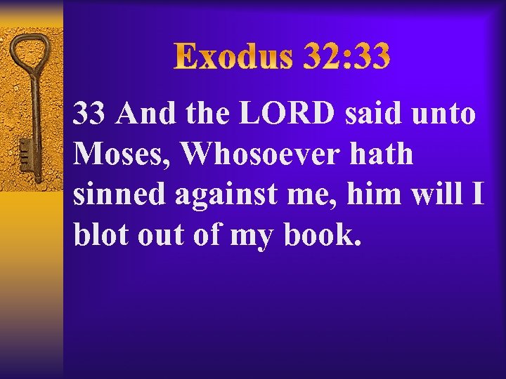 33 And the LORD said unto Moses, Whosoever hath sinned against me, him will