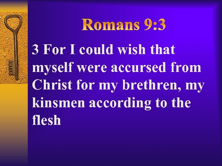 3 For I could wish that myself were accursed from Christ for my brethren,