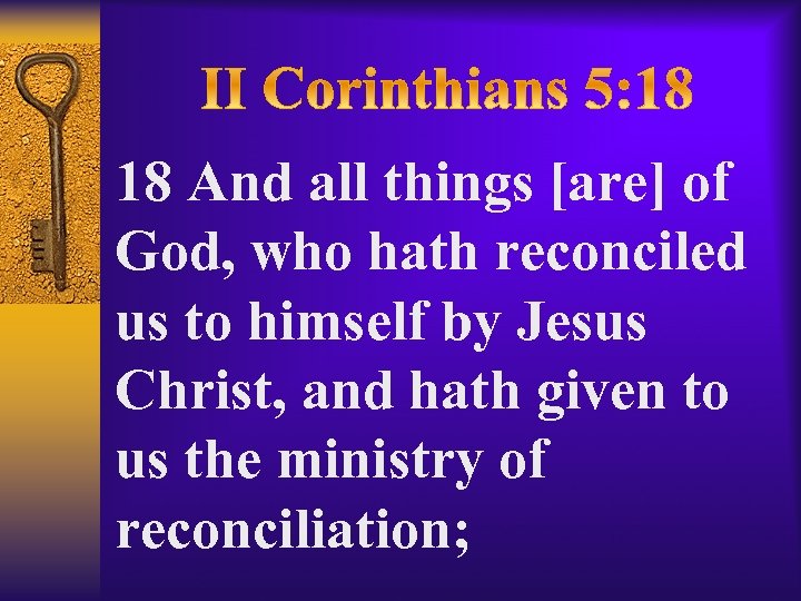18 And all things [are] of God, who hath reconciled us to himself by