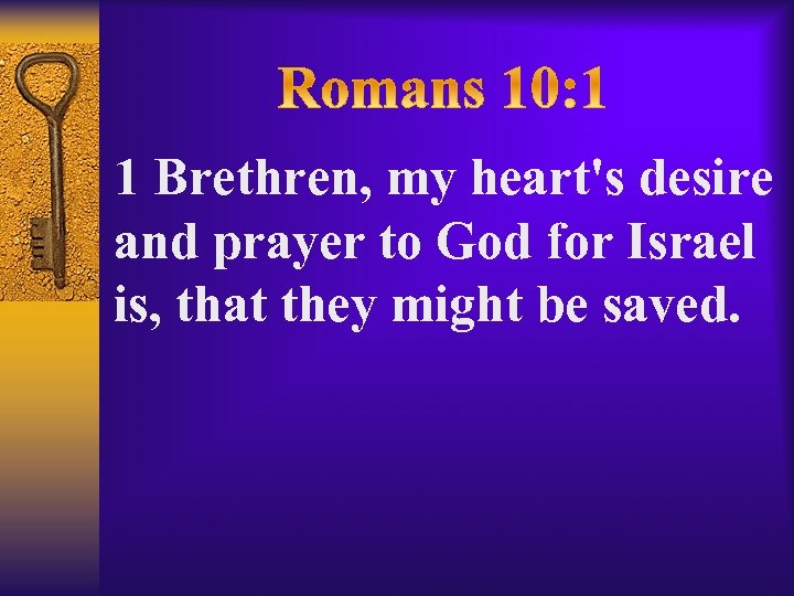 1 Brethren, my heart's desire and prayer to God for Israel is, that they