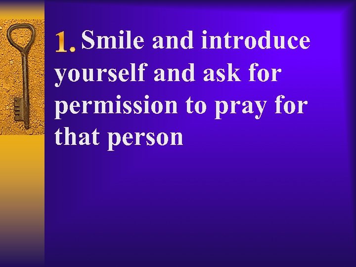 Smile and introduce yourself and ask for permission to pray for that person