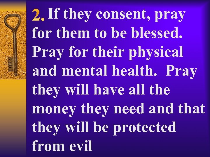  If they consent, pray for them to be blessed. Pray for their physical