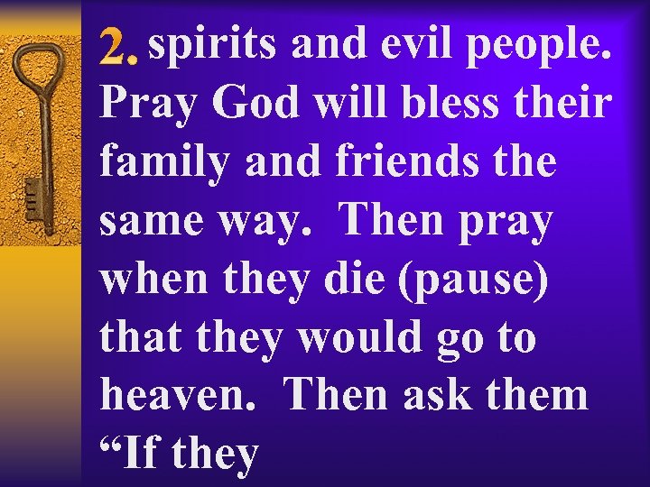  spirits and evil people. Pray God will bless their family and friends the