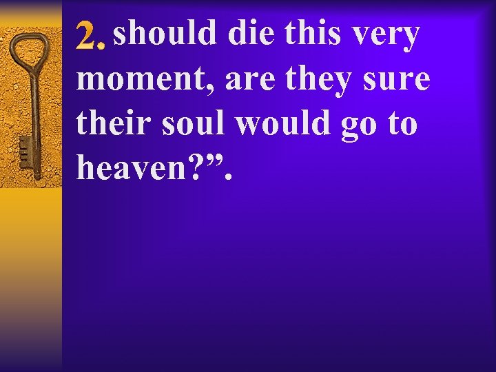  should die this very moment, are they sure their soul would go to