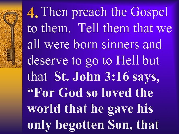  Then preach the Gospel to them. Tell them that we all were born