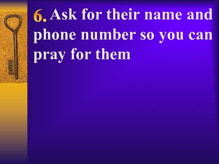  Ask for their name and phone number so you can pray for them